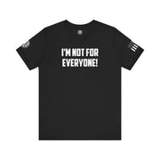 I'm not for Everyone - T-Shirt